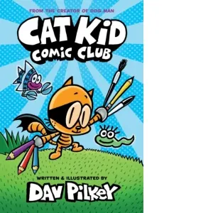 Coperta cărții Cat Kid Comic Club: the new blockbusting bestseller from the creator of Dog Man