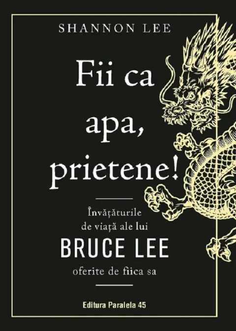 Coperta cărții Fii ca apa, prietene! Invataturile de viata ale lui Bruce Lee oferite de fiica sa