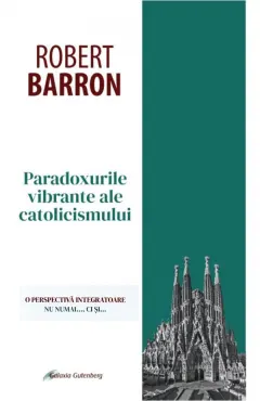 Coperta cărții Paradoxurile vibrante ale catolicismului