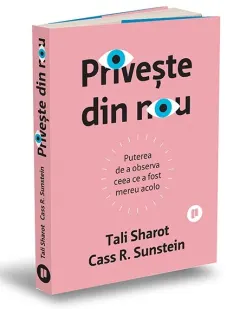 Coperta cărții Priveste din nou. Puterea de a observa ceea ce a fost mereu acolo - Tali Sharot, Cass R. Sunstein
