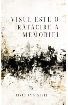 Coperta cărții Visul este o ratacire a memorie