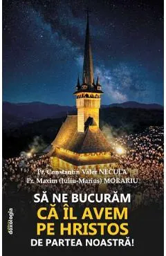 Coperta cărții Sa ne bucuram ca il avem pe Hristos de partea noastra! - Preot Constantin Valer Necula, Preot Maxim (Iuliu-Marius) Morariu