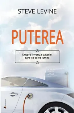 Coperta cărții Puterea. Despre inventia bateriei care va salva lumea - Steve LeVine