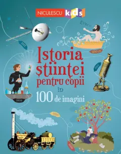 Coperta cărții Istoria științei pentru copii în 100 de imagini