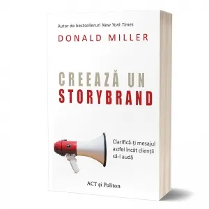 Coperta cărții Creează un StoryBrand: Clarifică-ți mesajul astfel încât clienții să-l audă