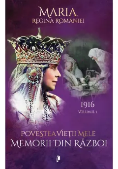 Coperta cărții Povestea vietii mele. Memorii din razboi, 1916