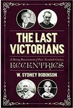 Coperta cărții The Last Victorians: A Daring Reassessment of Four Twentieth Century Eccentrics