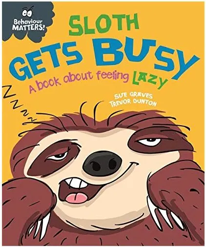 Coperta cărții Behaviour Matters : Sloth Gets Busy, Sue Graves, Trevor Dunton