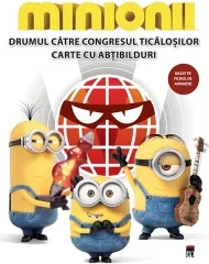 Coperta cărții Minionii: Drumul catre congresul ticalosilor .Carte cu abtibilduri