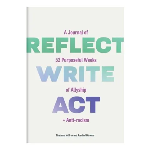 Coperta cărții Reflect, Write, Act A Journal of 52 Purposeful Weeks of Allyship and Anti-Racism