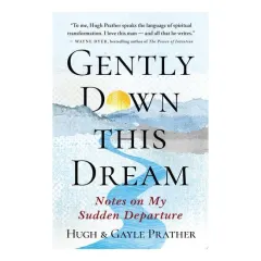 Coperta cărții Gently Down This Dream: Notes On My Sudden Departu(...)