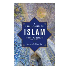 Coperta cărții A Concise Guide to Islam Defining Key Concepts and Terms