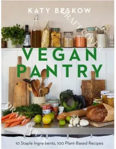 Coperta cărții Vegan Pantry 10 Staple Ingredients, 100 Plant-Based Recipes