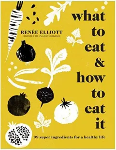 Coperta cărții What to Eat and How to Eat It, Renee Elliott