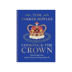Coperta cărții Cooking and the Crown by Tom Parker Bowles