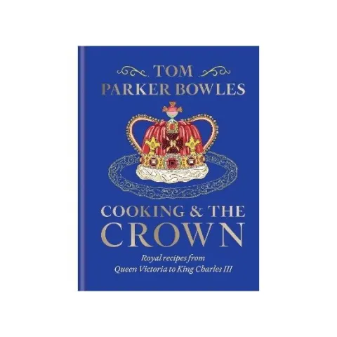 Coperta cărții Cooking and the Crown by Tom Parker Bowles