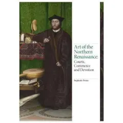 Coperta cărții Art of the Northern Renaissance, Stephanie Porras