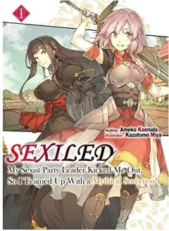Coperta cărții Sexiled : My Sexist Party Leader Kicked Me Out, So I Teamed up with a Mythical Sorceress! Vol. 1, Ameko Kaeruda, Kazutomo Miya, Molly Lee