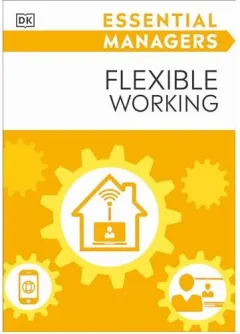 Coperta cărții Essential Managers Flexible Working, DK Publishing