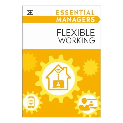 Coperta cărții Essential Managers Flexible Working, DK Publishing