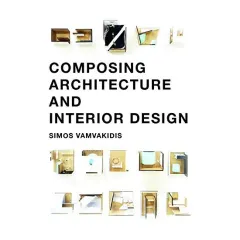 Coperta cărții Composing Architecture and Interior Design