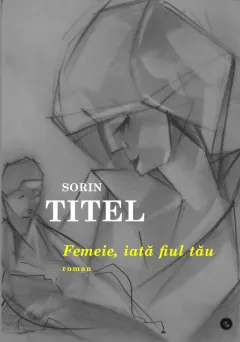Coperta cărții Femeie, iata fiul tau