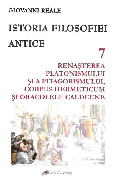 Coperta cărții Istoria filosofiei antice (vol. 7): Renașterea platonismului și a pitagorismului, Corpus Hermeticum și Oracolele caldeene