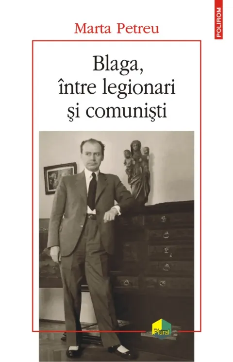 Coperta cărții Blaga, între legionari și comuniști