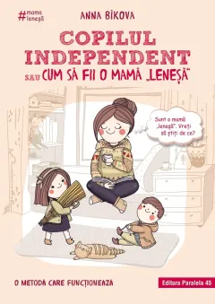 Coperta cărții Copilul independent sau cum să fii o mamă „leneșă”