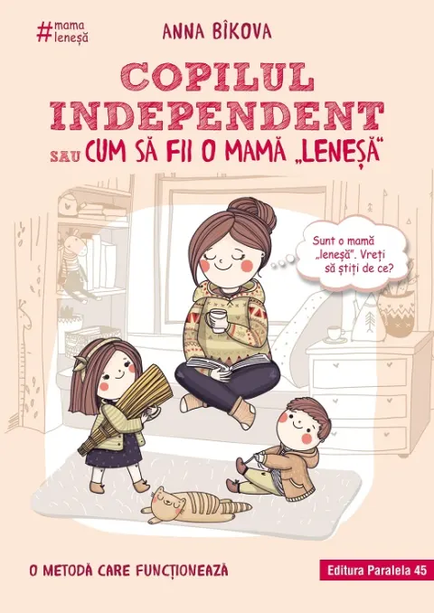 Coperta cărții Copilul independent sau cum să fii o mamă „leneșă”