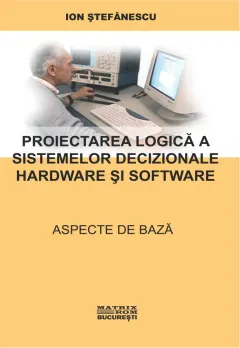Coperta cărții Proiectarea logica a sistemelor decizionale hardware si software