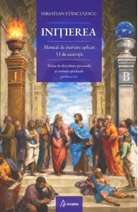 Coperta cărții Initierea. Manual de exersare aplicat. 33 de exercitii. Tratat de dezvoltare personala si evolutie spirituala, partea a 2-a