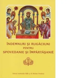 Coperta cărții Indemnuri si Rugaciuni pentru Spovedanie si Impartasanie
