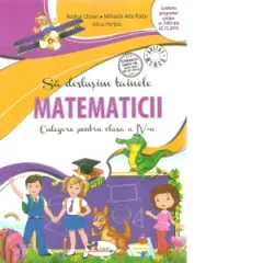 Coperta cărții Sa deslusim tainele matematicii. Culegere pentru clasa a IV-a. Editia a II-a