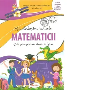 Coperta cărții Sa deslusim tainele matematicii. Culegere pentru clasa a IV-a. Editia a II-a