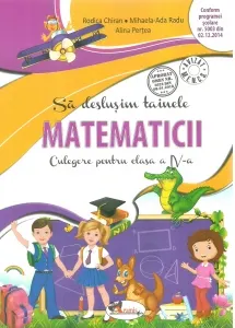 Coperta cărții Sa deslusim tainele matematicii. Culegere pentru clasa a IV-a. Editia a II-a