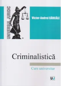 Coperta cărții Criminalistica. Curs universitar - Victor-Andrei Carcale