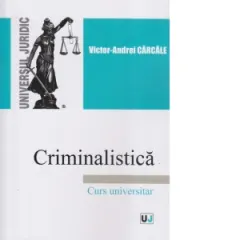 Coperta cărții Criminalistica. Curs universitar - Victor-Andrei Carcale