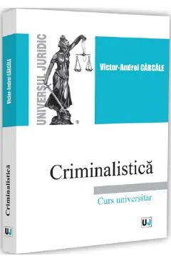 Coperta cărții Criminalistica. Curs universitar - Victor-Andrei Carcale