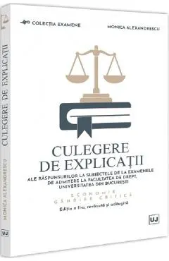 Coperta cărții Culegere de explicatii ale raspunsurilor la subiectele de la examenele de admitere la Facultatea de Drept, Universitatea din Bucuresti
