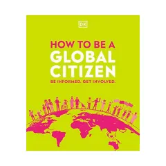 Coperta cărții How to be a global citizen: Be informed. Get involved.