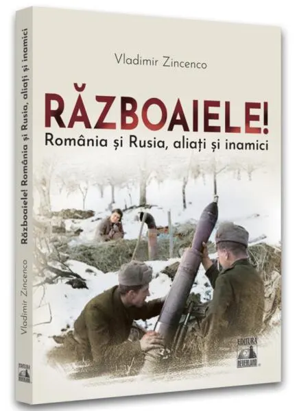 Coperta cărții Razboaiele! Romania si Rusia, aliati si inamici