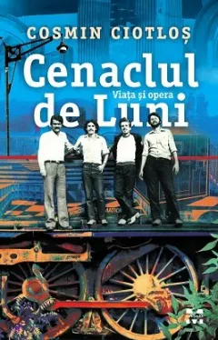 Coperta cărții Cenaclul de Luni. Viața și opera