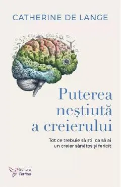Coperta cărții Puterea nestiuta a creierului - Catherine de Lange