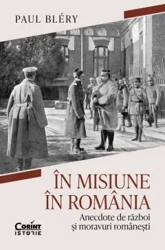 Coperta cărții În misiune în România. Anecdote de război și moravuri românești