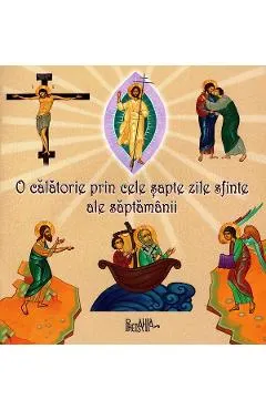 Coperta cărții O calatorie prin cele sapte zile sfinte ale saptamanii