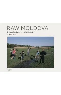 Coperta cărții Raw Moldova. Fotografie documentara colectiva 2012-2023