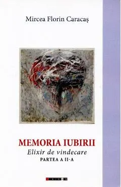Coperta cărții Memoria iubirii. Elixir de vindecare Partea 2