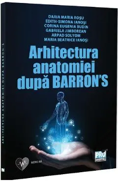 Coperta cărții Arhitectura anatomiei dupa Barron’s - Daria-Maria Rosu, Edith-Simona Ianosi, Eugenia Corina Budin, Gabriela Jimborean, Arpad Solyom, Maria Beatrice Ianosi