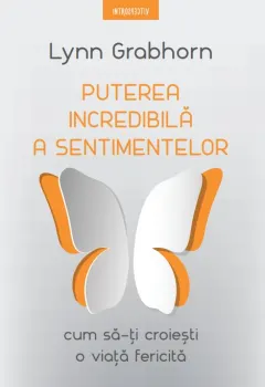 Coperta cărții Puterea incredibila a sentimentelor. Cum sa-ti croiesti o viata fericita
